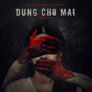 收聽VŨ HOÀI SƠN的Đừng Chờ Mãi (feat. S.Oliver)歌詞歌曲