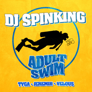 Dj SpinKing的專輯Adult Swim (feat. Tyga, Jeremih, & Velous)