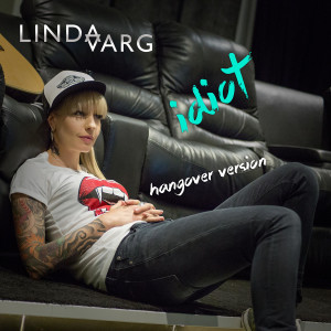 ดาวน์โหลดและฟังเพลง Idiot (Hangover Version) พร้อมเนื้อเพลงจาก Linda Varg