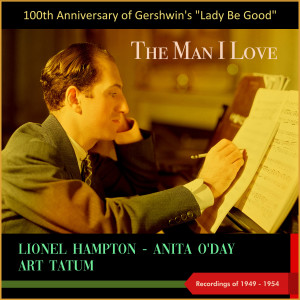 Album The Man I Love (100th Anniversary of Gershwin's "Lady Be Good" - Recordings of 1949 - 1954) from Various Artists