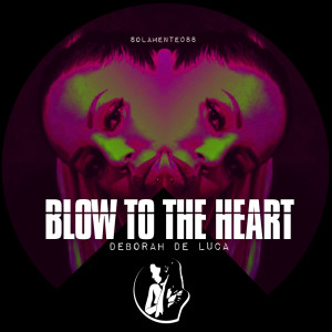 收聽Deborah de Luca的Blow To The Heart歌詞歌曲