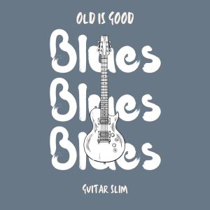 อัลบัม Old is Good: Blues (Guitar Slim) ศิลปิน Guitar Slim