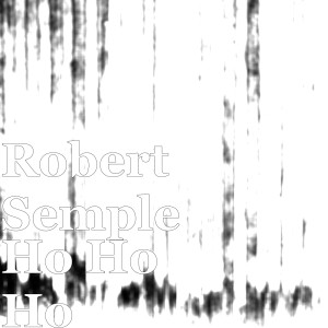 Dengarkan lagu Ho Ho Ho nyanyian Robert Semple dengan lirik