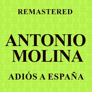 อัลบัม Adiós a España (Remastered) ศิลปิน Antonio Molina