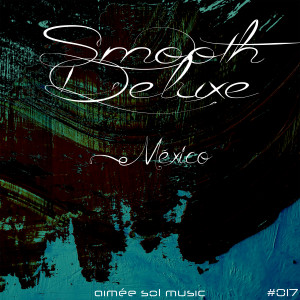 Listen to México song with lyrics from Smooth Deluxe