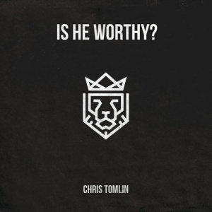 อัลบัม Is He Worthy? - EP ศิลปิน Chris Tomlin