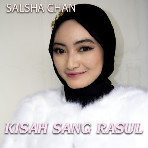 Dengarkan lagu Kisah Sang Rosul nyanyian Salsha Chan dengan lirik