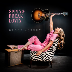 收聽Grace Asbury的Spring Break Lovin'歌詞歌曲