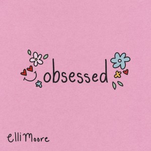 Listen to OBSESSED song with lyrics from Elli Moore