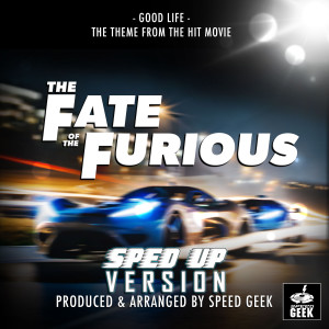 Good Life (From "The Fate Of The Furious") (Sped-Up Version)