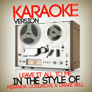 อัลบัม Leave It All to Me (In the Style of Miranda Cosgrove & Drake Bell) [Karaoke Version] - Single ศิลปิน Ameritz Digital Karaoke