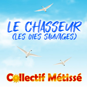 Collectif Métissé的專輯Le chasseur (Les oies sauvages)