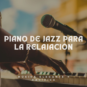 Album Piano De Jazz Para La Relajación: Música Elegante Y Pacífica oleh Consorte de música de piano relajante
