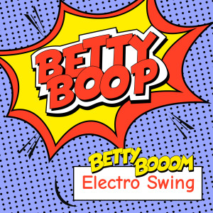 收聽Betty Booom的Betty Boop (Electro Swing)歌詞歌曲