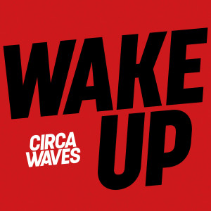 อัลบัม Wake Up (Acoustic) ศิลปิน Circa Waves