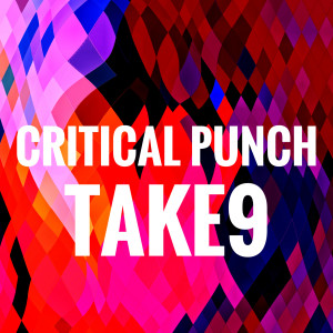 Listen to TAKE 9 song with lyrics from Critical Punch