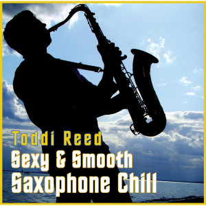 Toddi Reed的專輯Sexy & Smooth Saxophone Chillout Lounge