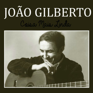 收聽Joao Gilberto的Coisa Mais Linda歌詞歌曲