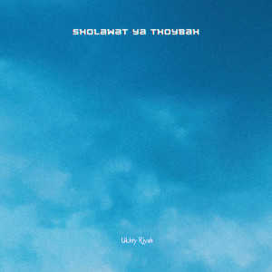 ดาวน์โหลดและฟังเพลง Sholawat Ya Thoybah พร้อมเนื้อเพลงจาก Ukhty Riyah