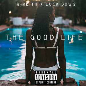 Dengarkan lagu The Good Life (Explicit) nyanyian R-keith dengan lirik