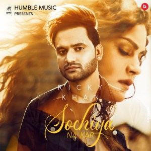 Listen to Sochiya Na Kar song with lyrics from Ricky Khan