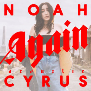 ดาวน์โหลดและฟังเพลง Again (Acoustic Version) (Acoustic) พร้อมเนื้อเพลงจาก Noah Cyrus