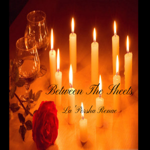 ดาวน์โหลดและฟังเพลง Between the Sheets พร้อมเนื้อเพลงจาก La'Porsha Renae