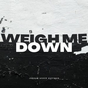 อัลบัม Weigh Me Down ศิลปิน Jordan Asher Huffman