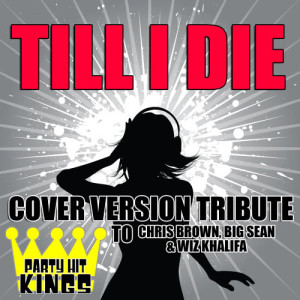 ดาวน์โหลดและฟังเพลง Till I Die (Cover Version Tribute to Chris Brown, Big Sean & Wiz Khalifa) (Explicit) พร้อมเนื้อเพลงจาก Party Hit Kings