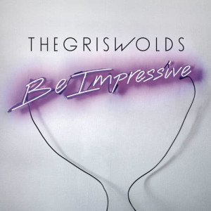ดาวน์โหลดและฟังเพลง Be Impressive (Explicit) พร้อมเนื้อเพลงจาก The Griswolds