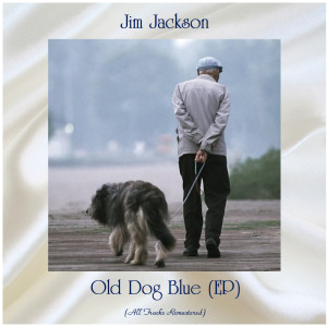 Jim Jackson的专辑Old Dog Blue (EP) (All Tracks Remastered)