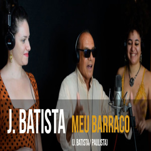 收聽J. Batista的Meu Barraco歌詞歌曲
