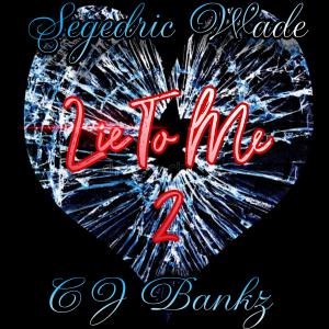 CJ Bankz的專輯Lie To Me (feat. Segedric Wade) [Explicit]