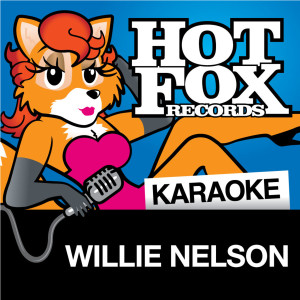 Hot Fox Karaoke的專輯Hot Fox Karaoke - Willie Nelson