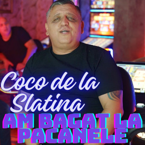 Listen to Am Bagat La Pacanele song with lyrics from Coco de la Slatina