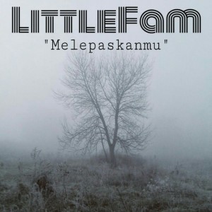 Dengarkan lagu Melepaskanmu nyanyian LittleFam dengan lirik