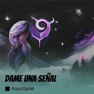ดาวน์โหลดและฟังเพลง Dame Una Señal (Remix) พร้อมเนื้อเพลงจาก ASPRO DANIEL