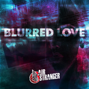Dengarkan Blurred Love lagu dari Air Stranger dengan lirik