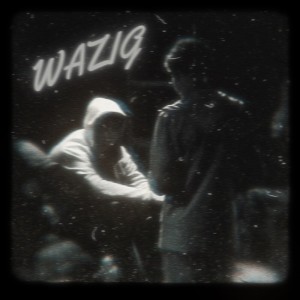 Listen to Wazig (Explicit) song with lyrics from Maxx