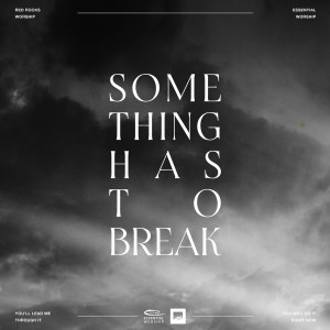 ดาวน์โหลดและฟังเพลง Something Has To Break พร้อมเนื้อเพลงจาก Red Rocks Worship