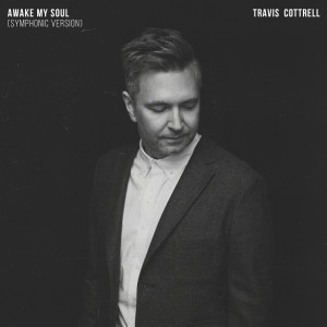 อัลบัม Awake My Soul (Symphonic Version) ศิลปิน Travis Cottrell