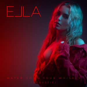 อัลบัม Water Down Your Whiskey (Acoustic) (Explicit) ศิลปิน Ella