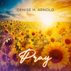 收聽Denise H. Arnold的Pray (feat. Dom Elias)歌詞歌曲