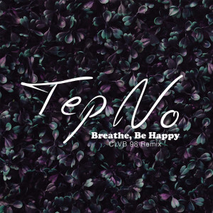 Album Breathe, Be Happy (CLVB 98 Remix) from Tep No