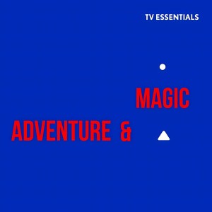Album TV Essentials - Adventure & Magic from 