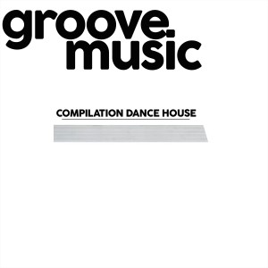 Groove Music, Compilation Dance House dari Various