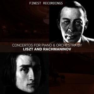 Finest Recordings - Concertos for Piano and Orchestra by Liszt and Rachmaninov