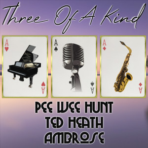 อัลบัม Three of a Kind: Pee Wee Hunt, Ted Heath, Ambrose ศิลปิน Pee Wee Hunt