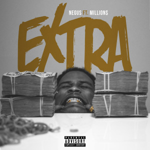 Listen to Extra (feat. Million$) (Explicit) song with lyrics from Negus