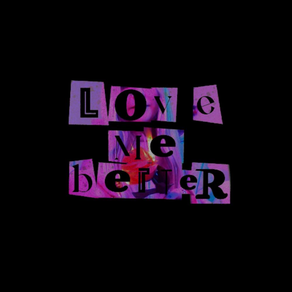 LOVE ME BETTER (Explicit)